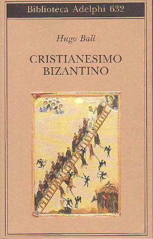 Il Cristianesimo bizantino di Hugo Ball