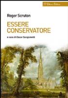 Essere conservatore, a cura di Oscar Sanguinetti, Crotone, D’Ettoris editori, 2015, pp. 296.